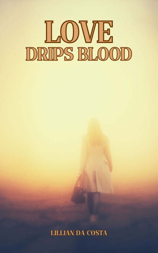 Love Drips Blood written by Lillian Da Costa